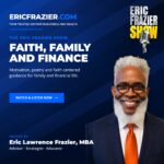 Faith, Family and Finance cover — The Eric Frazier Show, hosted by Eric Lawrence Frazier, MBA