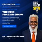 The Eric Frazier Show cover — The Eric Frazier Show, hosted by Eric Lawrence Frazier, MBA, featuring Thomas TJ Loftin