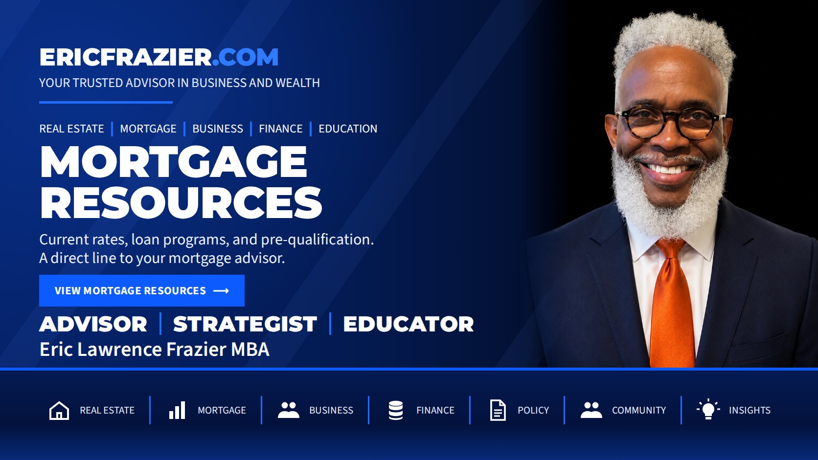 Mortgage Resources — current rates, loan programs, and pre-qualification, with a direct line to your mortgage advisor. Eric Lawrence Frazier MBA, Advisor, Strategist, Educator.